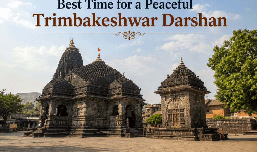 Best Time to Visit Trimbakeshwar Jyotirlinga for a Peaceful Darshan