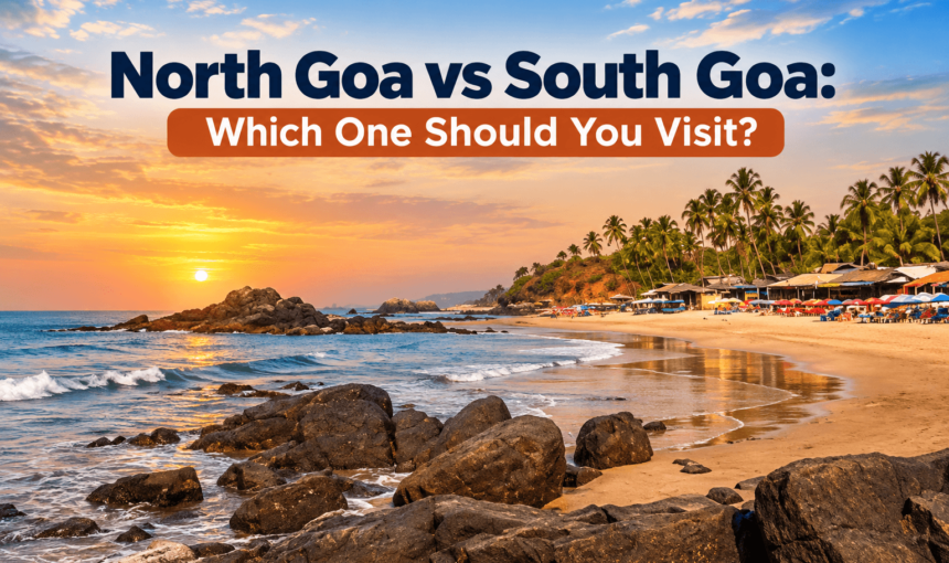 North Goa vs South Goa: Which One Should You Visit?