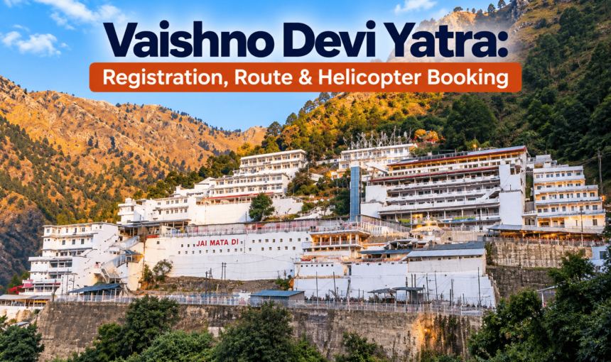 Vaishno Devi Yatra Guide: Registration, Route, and Helicopter Booking
